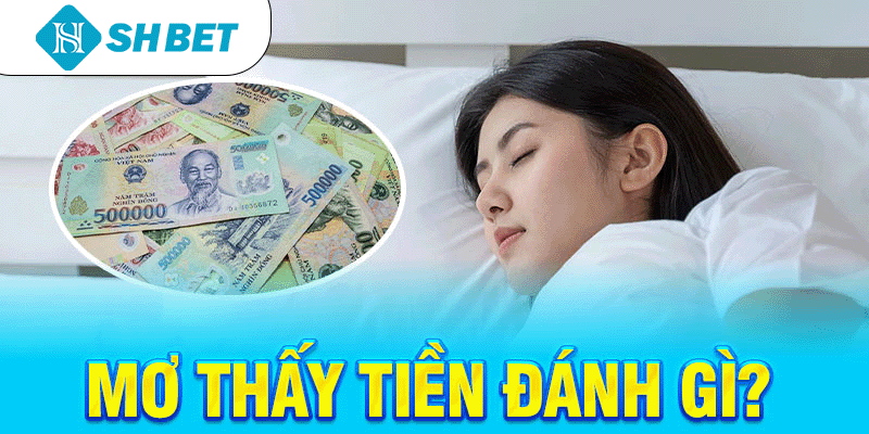 Mơ thấy tiền đánh gì?
