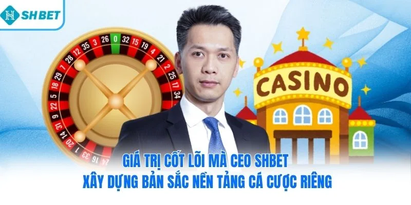 Giá trị cốt lõi mà Tác Giả Trần Minh Nam xây dựng bản sắc nền tảng cá cược riêng